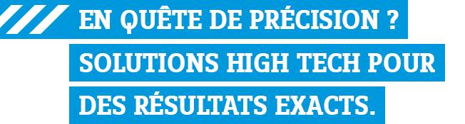 En quête de précision ? Solutions high tech pour des résultats exacts.