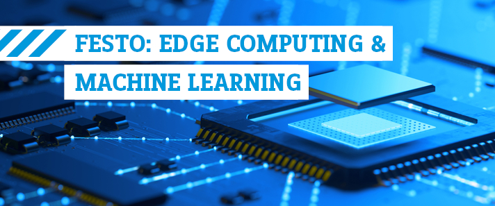 Festo: Edge Computing & Machine Learning