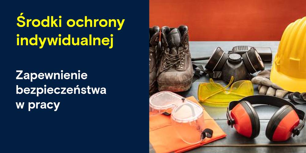 Środki ochrony indywidualnej» Zapewnienie bezpieczeństwa w pracy