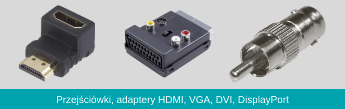 Przejściówki, adaptery HDMI, VGA, DVI, DisplayPort